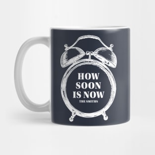 How Soon Is Now? Mug